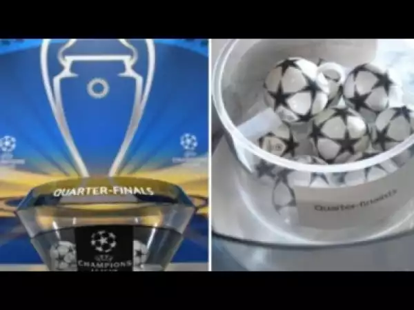 Video: UEFA Champions League Quater-Final Draw Announced